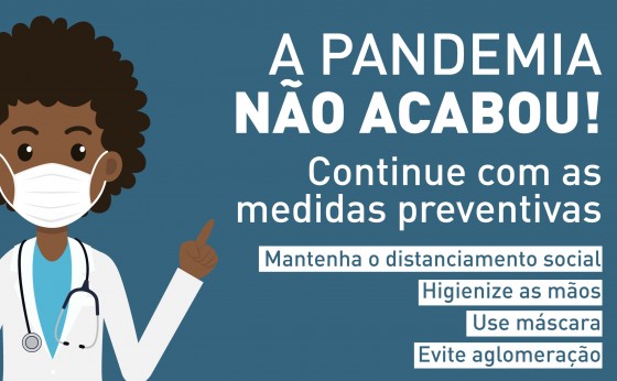 A pandemia da Covid-19 ainda não acabou, é preciso manter as medidas de prevenção