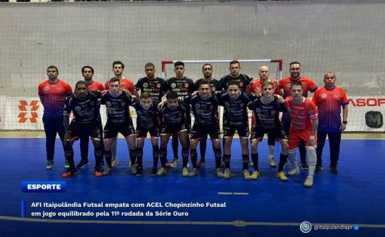 AFI Itaipulândia Futsal empata com ACEL em jogo equilibrado pela 11ª rodada da Série Ouro
