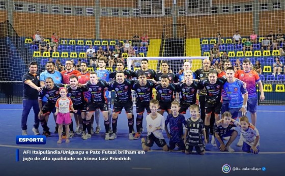 AFI Itaipulândia/Uniguaçu e Pato Futsal brilham em jogo de alta qualidade