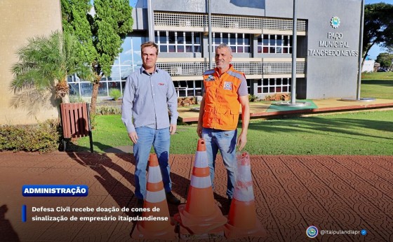 Defesa Civil recebe doação de cones de sinalização de empresário itaipulandiense