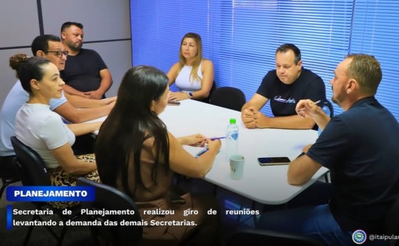 Secretaria de Planejamento realizou giro de reuniões levantando a demanda das demais Secretarias